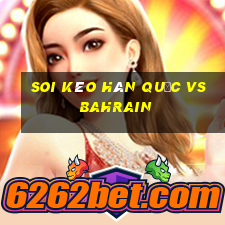 soi kèo hàn quốc vs bahrain