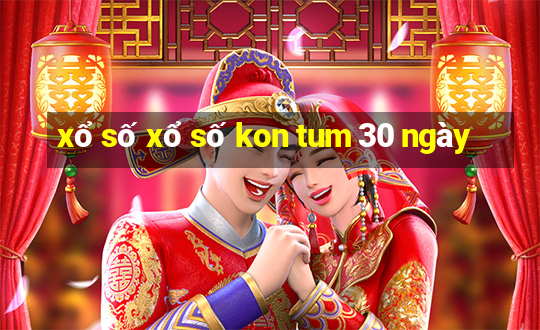 xổ số xổ số kon tum 30 ngày