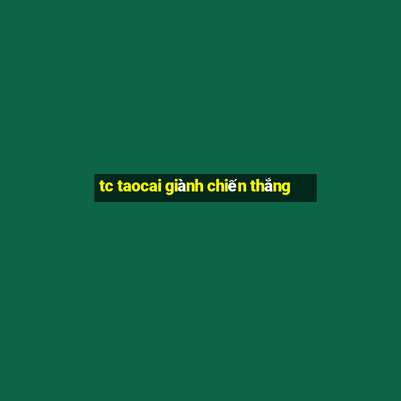 tc taocai giành chiến thắng