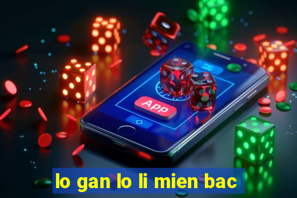 lo gan lo li mien bac