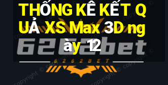 THỐNG KÊ KẾT QUẢ XS Max 3D ngày 12