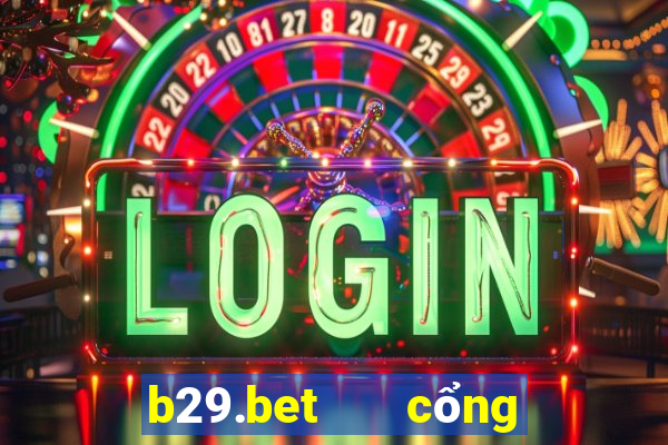 b29.bet   cổng game quốc tế