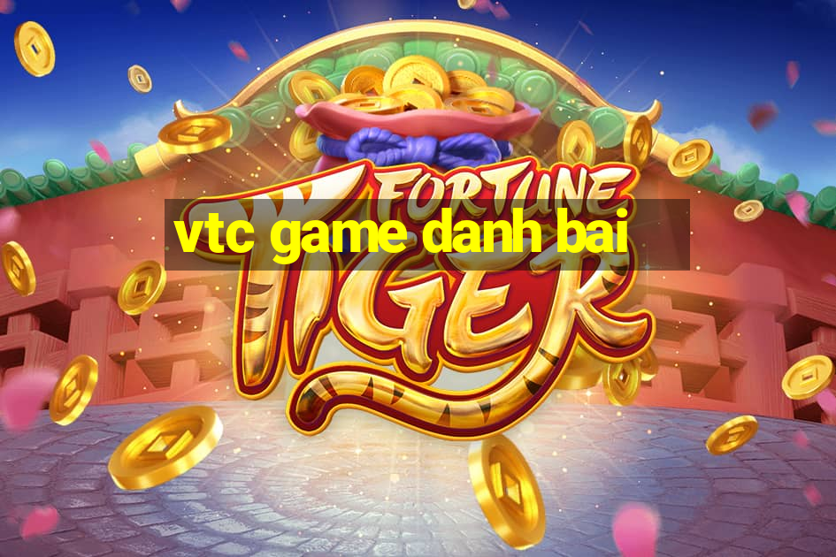 vtc game danh bai