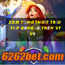 xem tường thuật trực tiếp bóng đá trên vtv6