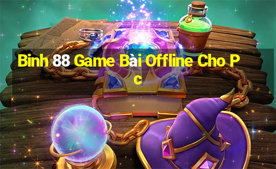 Binh 88 Game Bài Offline Cho Pc