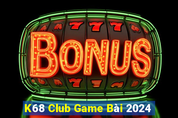 K68 Club Game Bài 2024