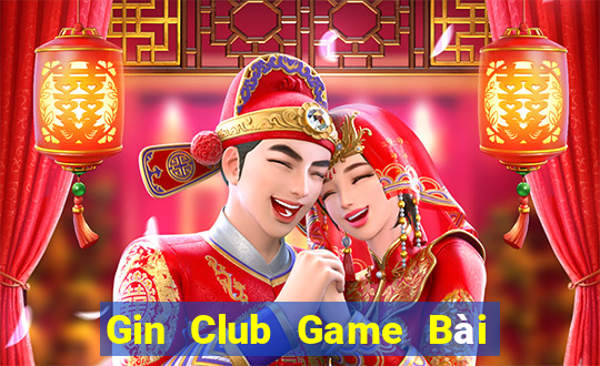 Gin Club Game Bài Đổi Thưởng