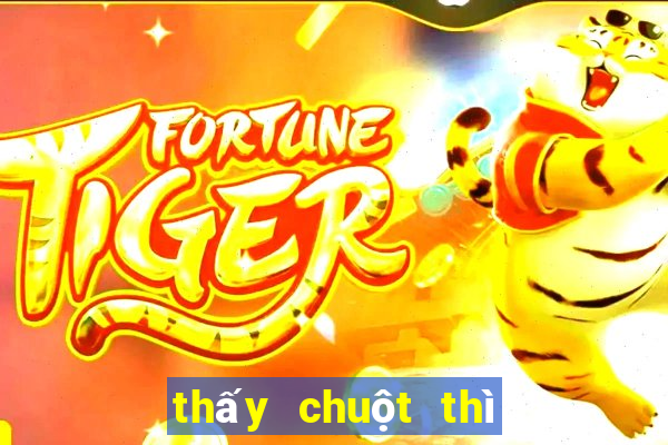 thấy chuột thì đánh con gì