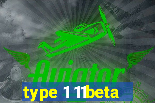 type 1 11beta