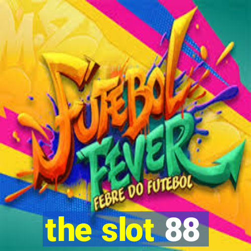 the slot 88