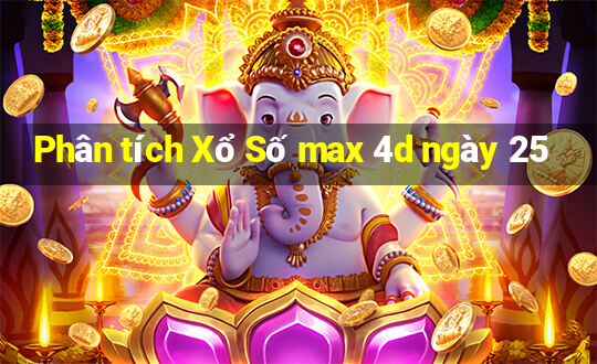 Phân tích Xổ Số max 4d ngày 25