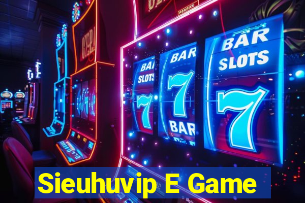 Sieuhuvip E Game