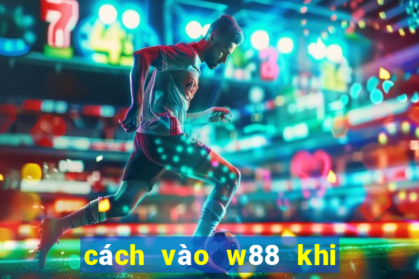 cách vào w88 khi bị chặn