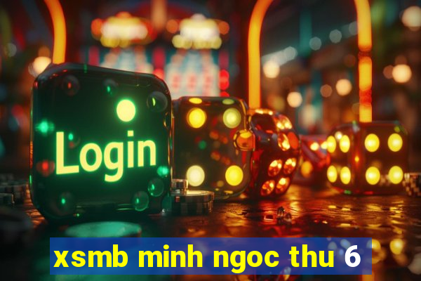 xsmb minh ngoc thu 6