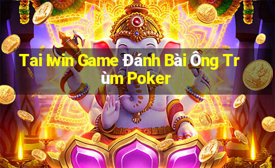 Tai Iwin Game Đánh Bài Ông Trùm Poker