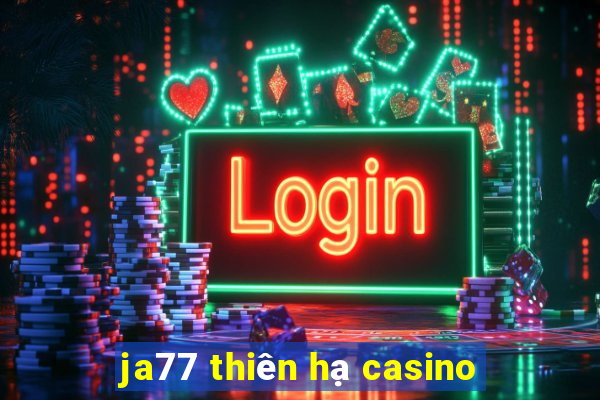 ja77 thiên hạ casino