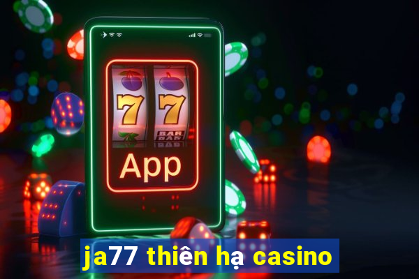 ja77 thiên hạ casino