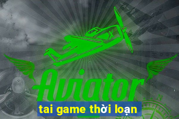 tai game thời loạn