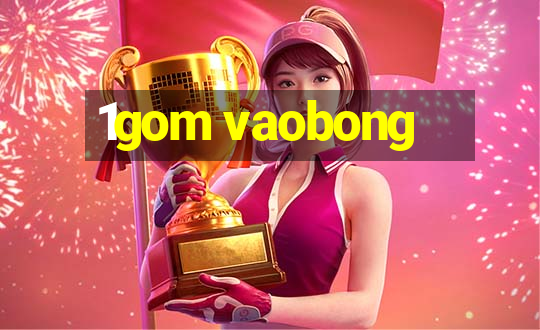 1gom vaobong