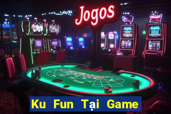 Ku Fun Tại Game Bài Đổi The