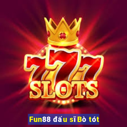 Fun88 đấu sĩBò tót