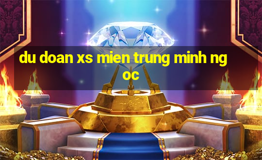 du doan xs mien trung minh ngoc