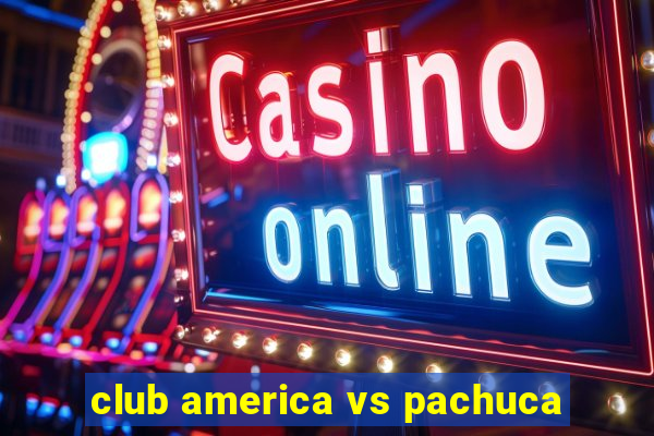 club america vs pachuca