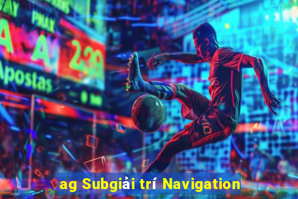 ag Subgiải trí Navigation