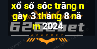 xổ số sóc trăng ngày 3 tháng 8 năm 2024