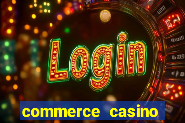 commerce casino cash games