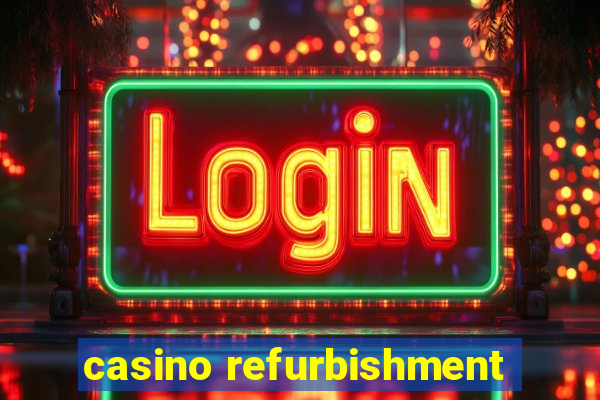 casino refurbishment