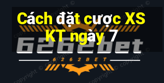 Cách đặt cược XSKT ngày 7