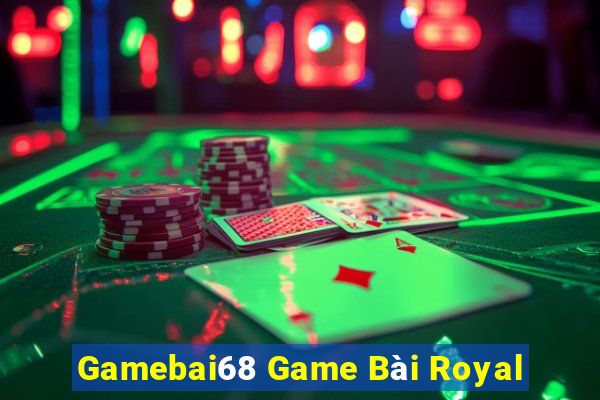 Gamebai68 Game Bài Royal