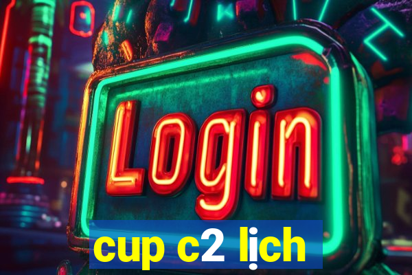 cup c2 lịch