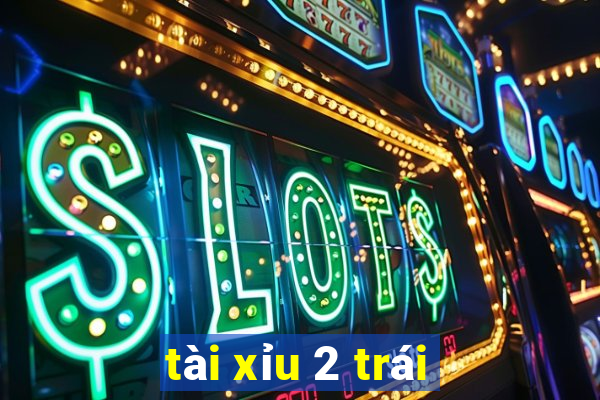 tài xỉu 2 trái