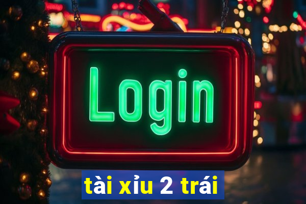 tài xỉu 2 trái