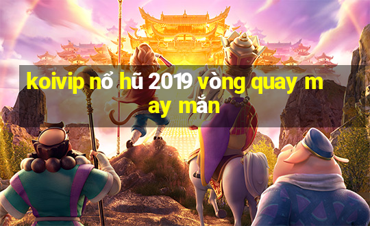 koivip nổ hũ 2019 vòng quay may mắn