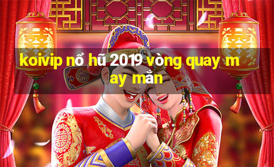 koivip nổ hũ 2019 vòng quay may mắn