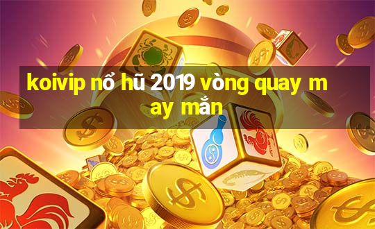 koivip nổ hũ 2019 vòng quay may mắn