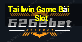 Tai Iwin Game Bài Slot