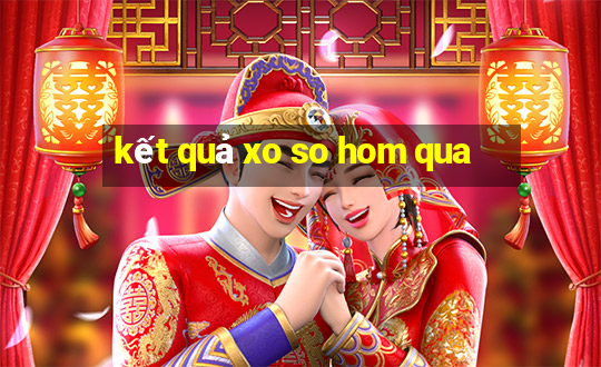 kết quả xo so hom qua