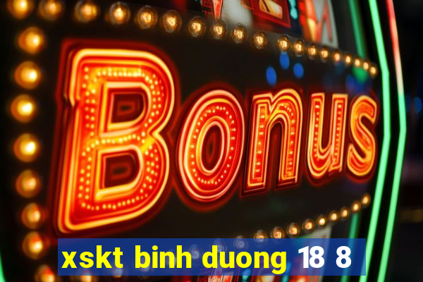 xskt binh duong 18 8