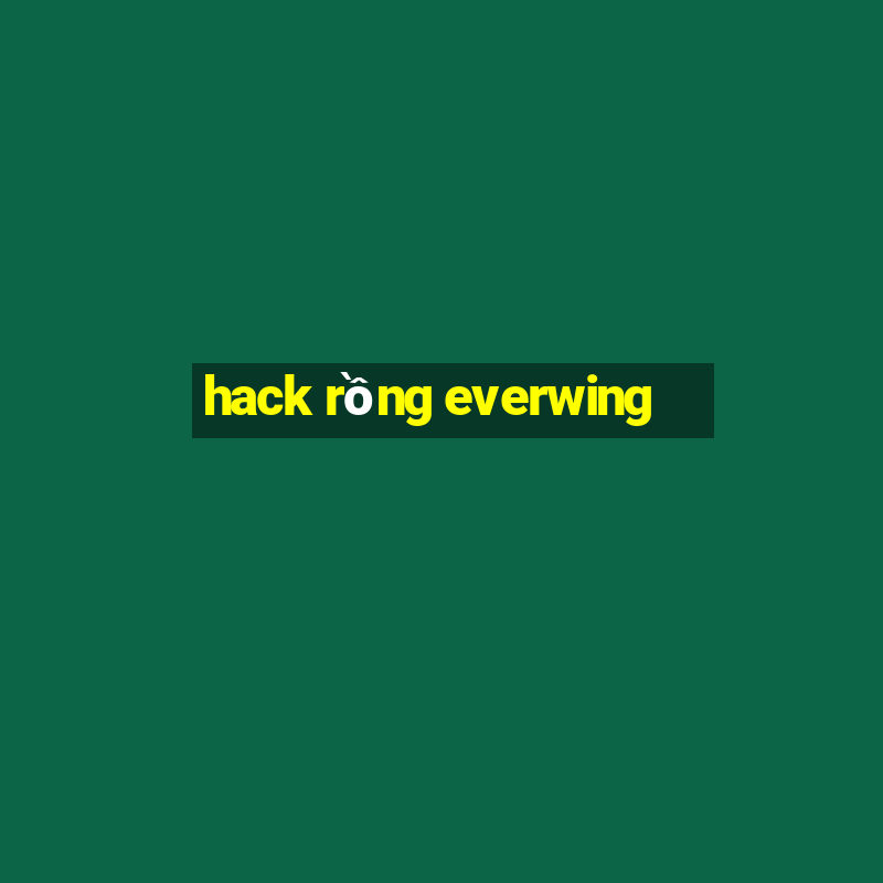 hack rồng everwing