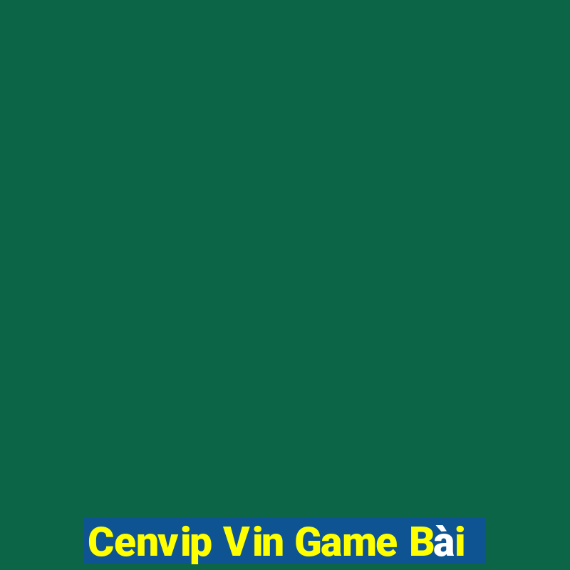 Cenvip Vin Game Bài