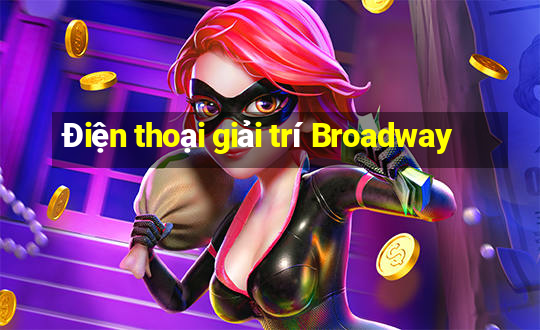 Điện thoại giải trí Broadway