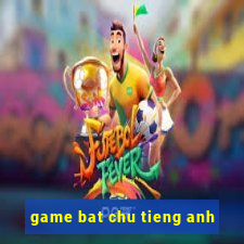 game bat chu tieng anh