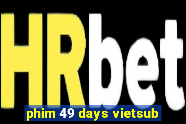 phim 49 days vietsub