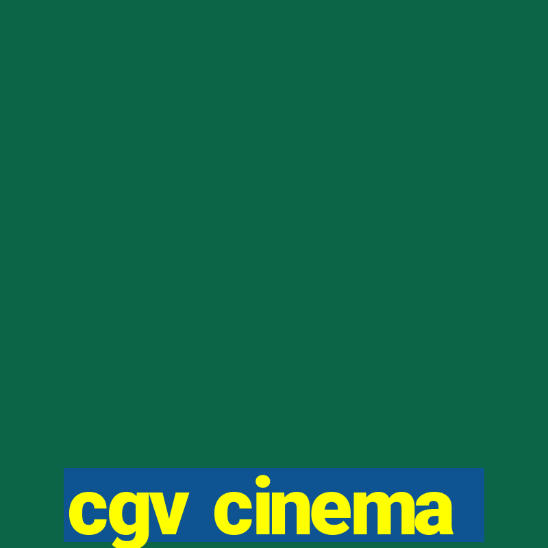 cgv cinema