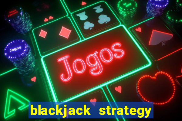 blackjack strategy never bust