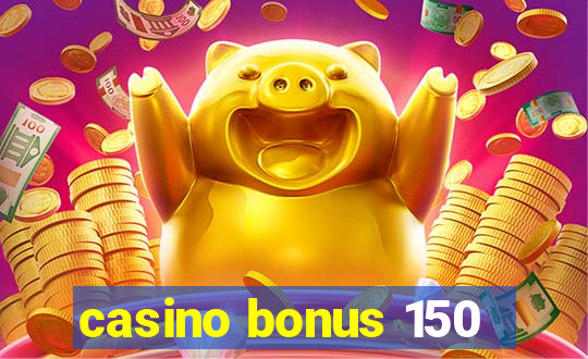 casino bonus 150